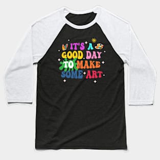 It's A Good Day To Make Art Artist Gift For Men Women Baseball T-Shirt